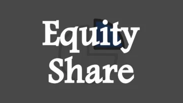 Equity Share: Meaning, Features, and More.