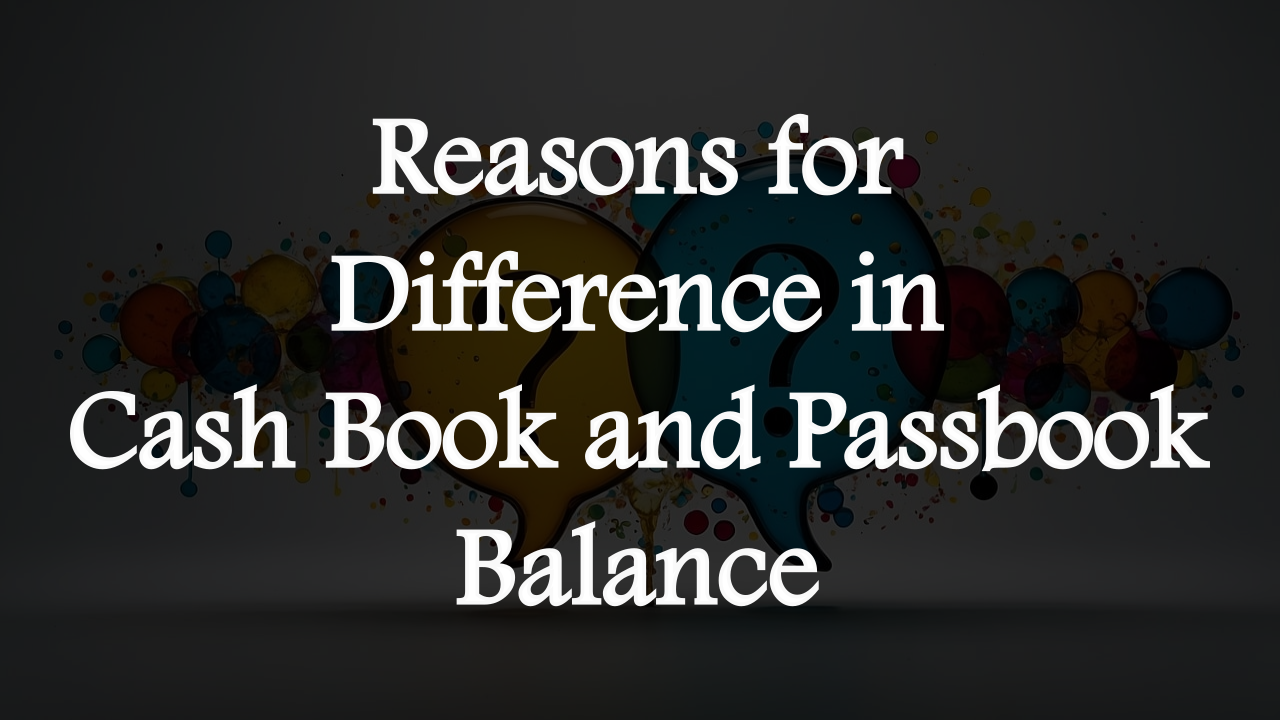 Reasons For Difference In Cash Book And Passbook Balance reasons-for-difference-in-cash-book-and-passbook-balance